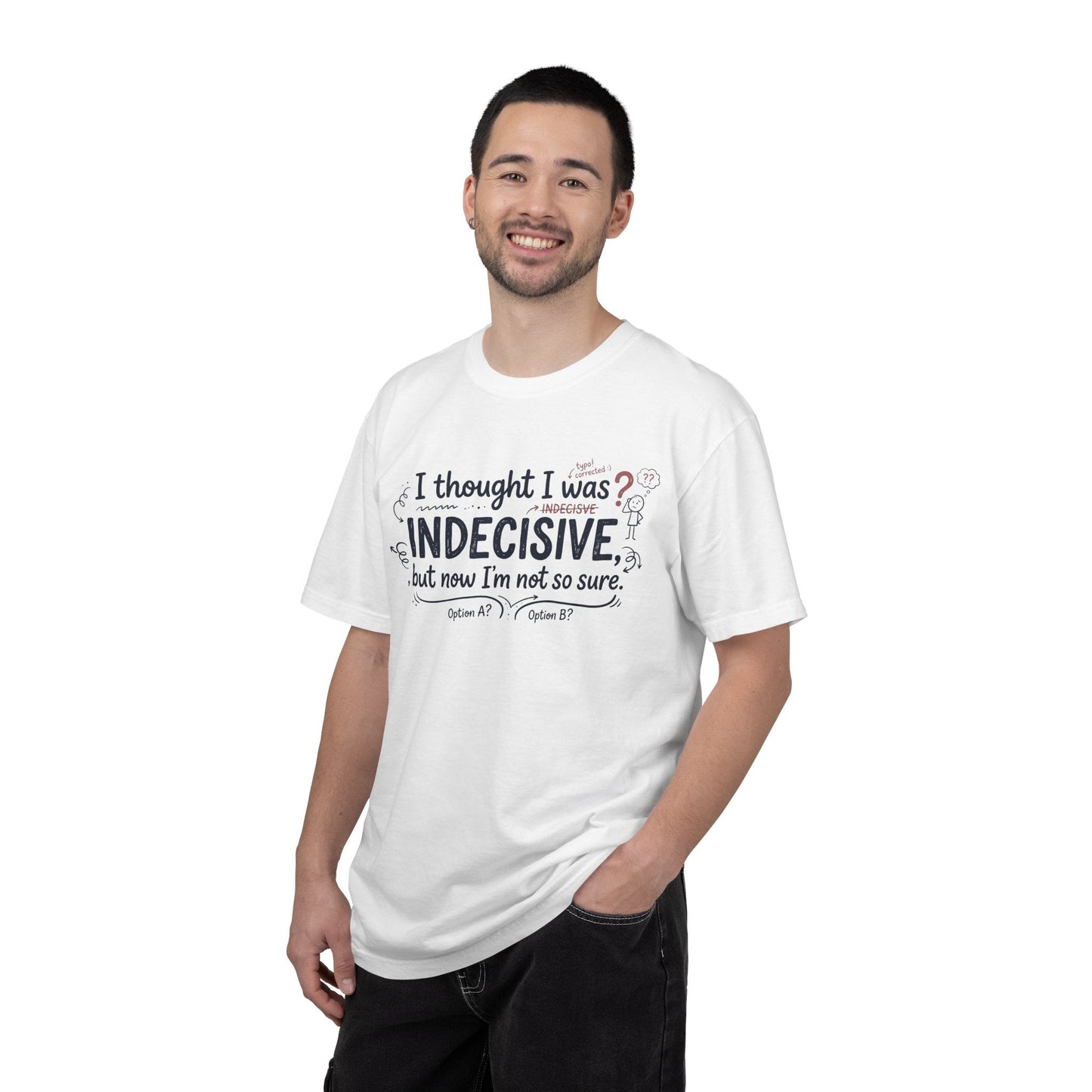 Indecisive Humorous T-Shirt — “I thought I was indecisive, but now I’m not so sure.” - inkprint