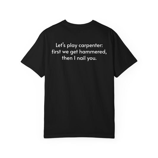 Carpenter Humor T-Shirt — "Let’s play carpenter: first we get hammered, then I nail you." - inkprint