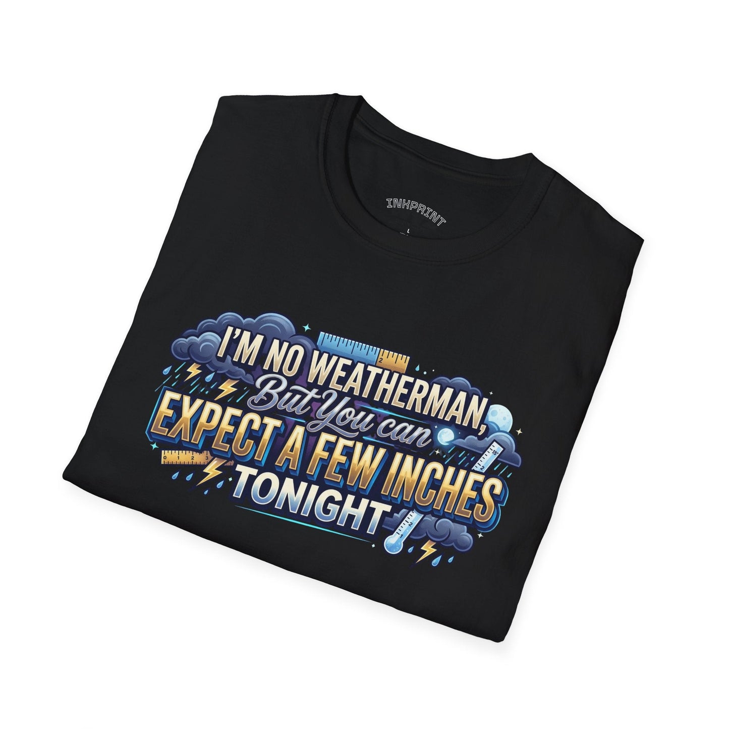 Funny Weather Joke T-Shirt — “I’m No Weatherman But You Can Expect A Few Inches Tonight” - inkprint
