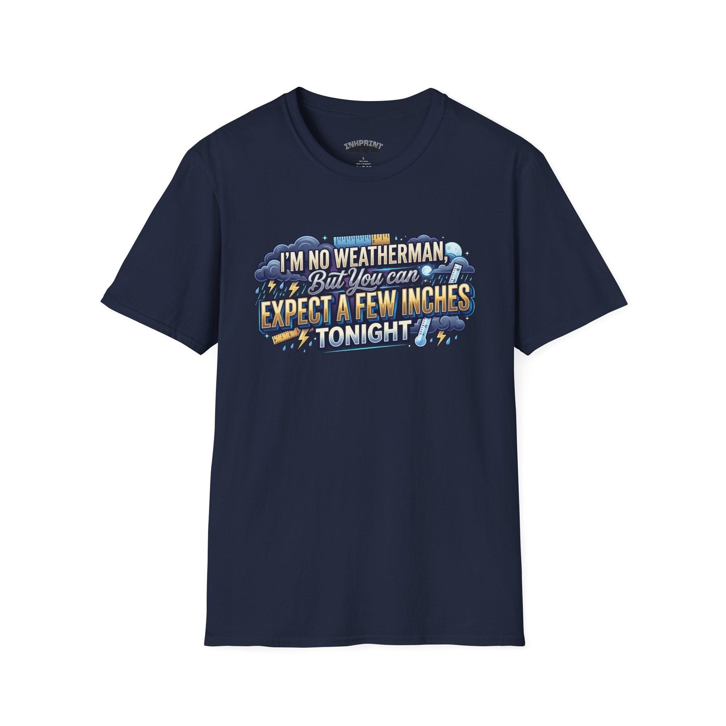 Funny Weather Joke T-Shirt — “I’m No Weatherman But You Can Expect A Few Inches Tonight” - inkprint