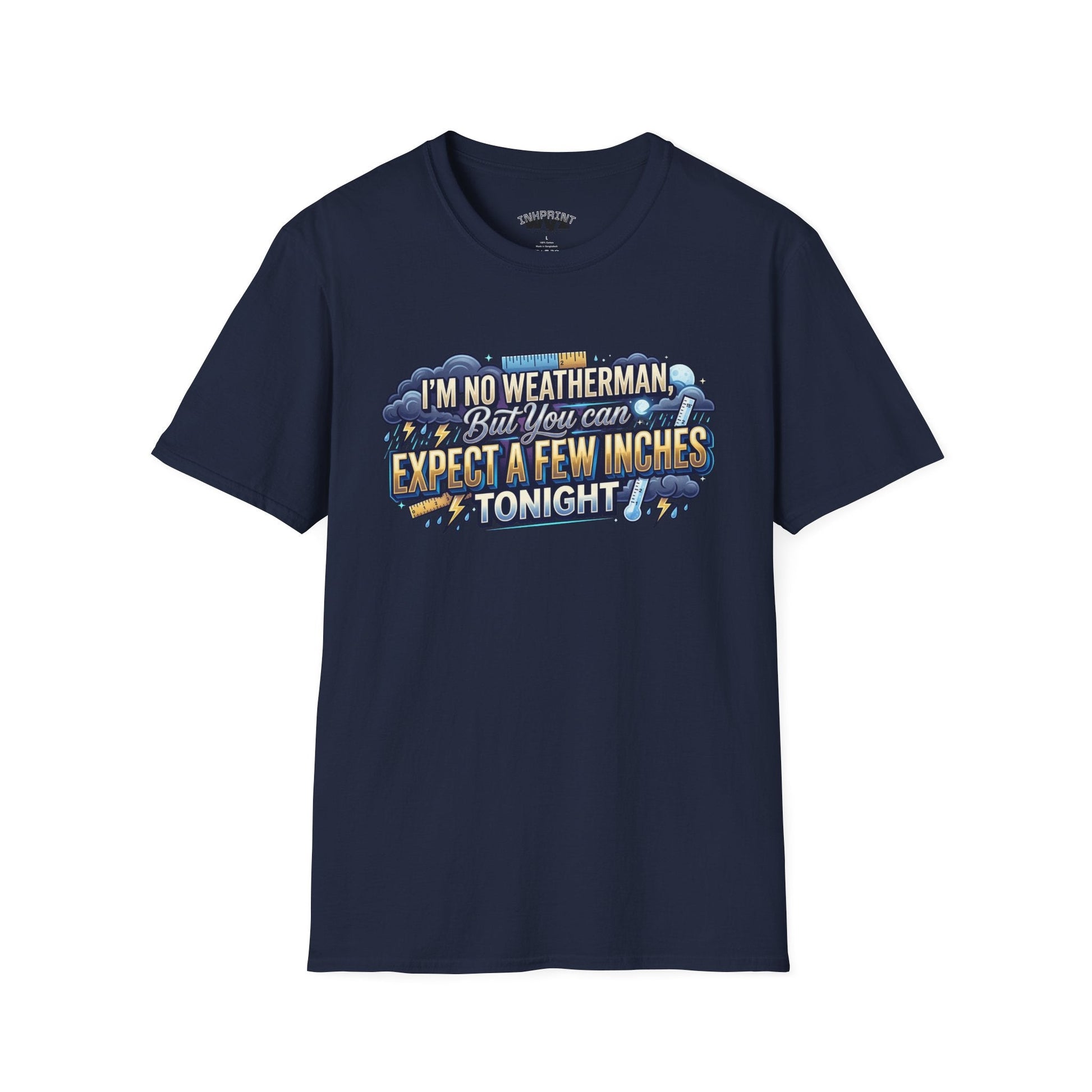 Funny Weather Joke T-Shirt — “I’m No Weatherman But You Can Expect A Few Inches Tonight” - inkprint