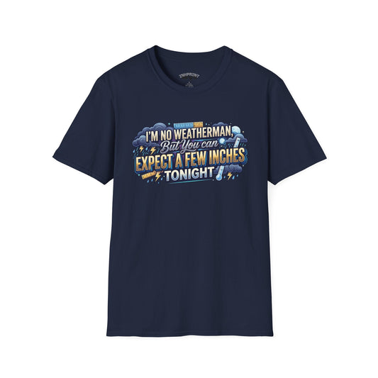 Funny Weather Joke T-Shirt — “I’m No Weatherman But You Can Expect A Few Inches Tonight” - inkprint