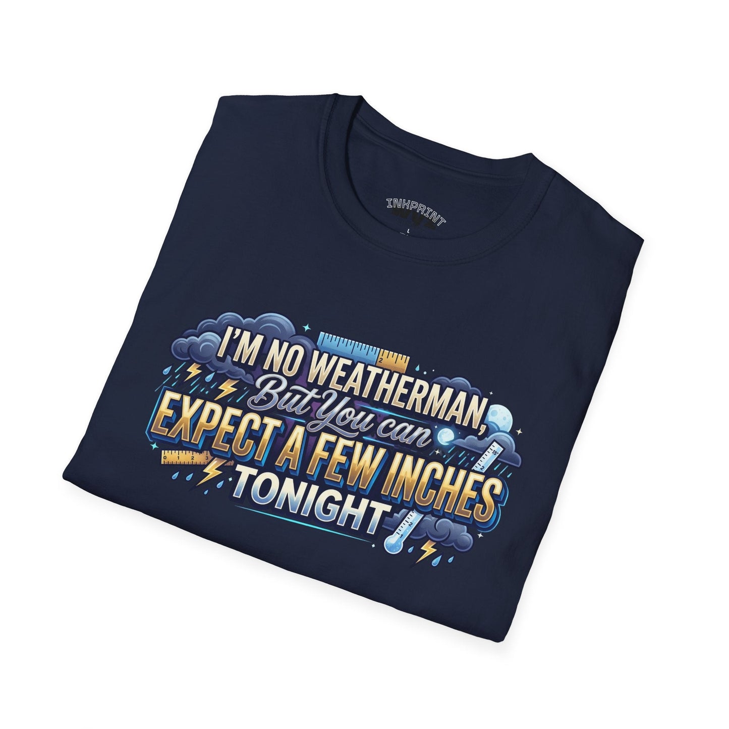 Funny Weather Joke T-Shirt — “I’m No Weatherman But You Can Expect A Few Inches Tonight” - inkprint