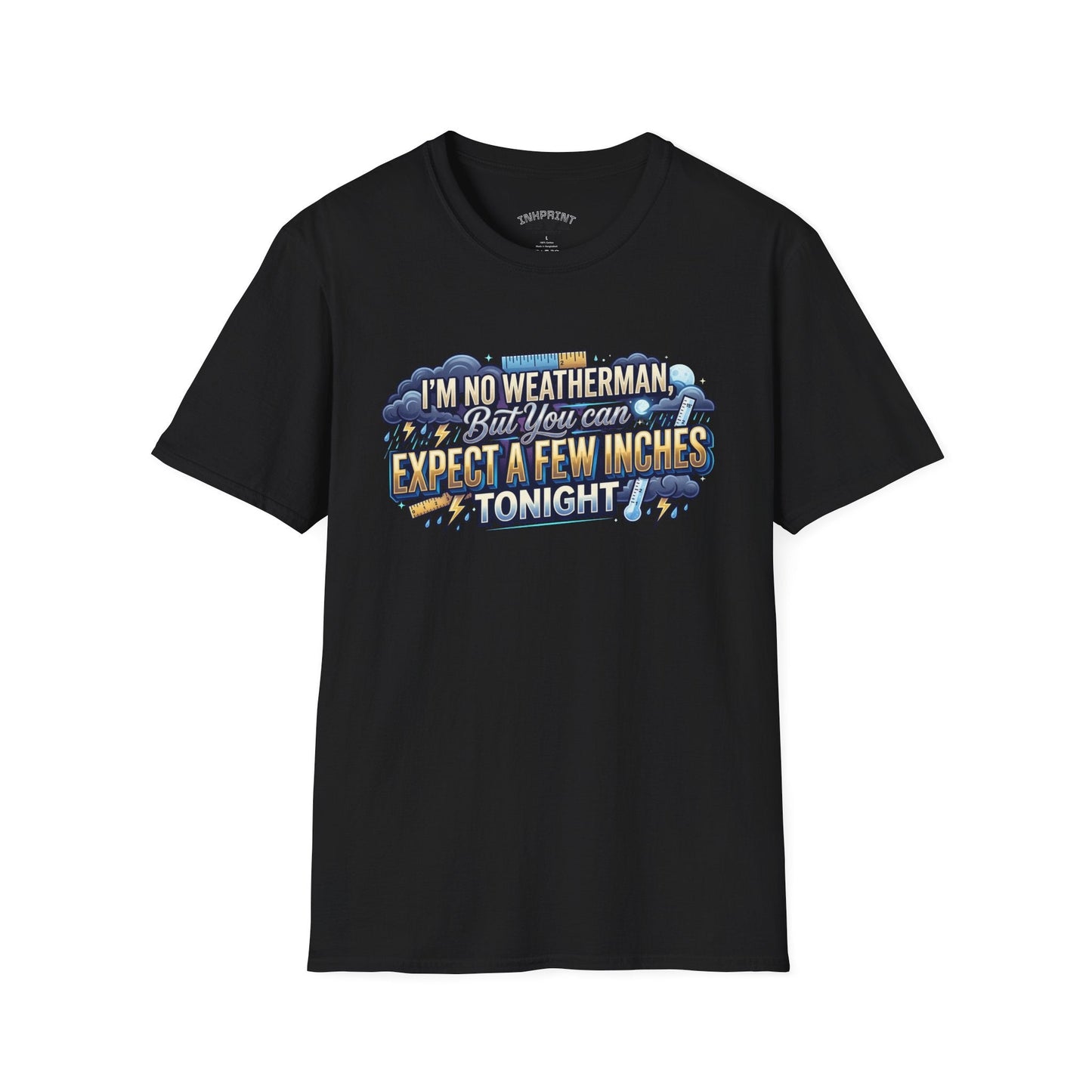 Funny Weather Joke T-Shirt — “I’m No Weatherman But You Can Expect A Few Inches Tonight” - inkprint