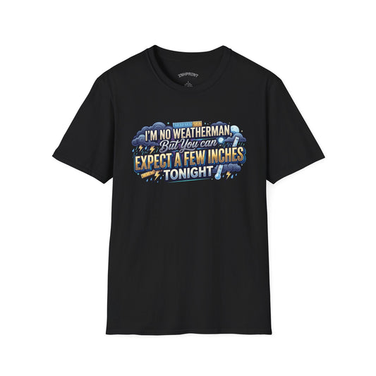 Funny Weather Joke T-Shirt — “I’m No Weatherman But You Can Expect A Few Inches Tonight” - inkprint