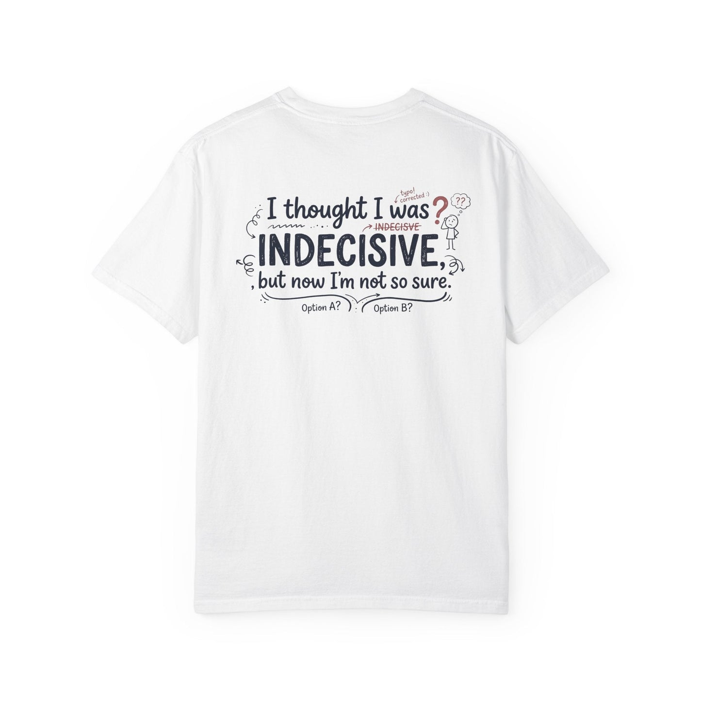 Indecisive Humorous T-Shirt — “I thought I was indecisive, but now I’m not so sure.” - inkprint
