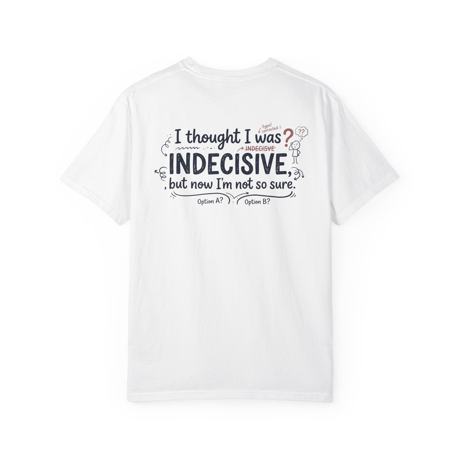 Indecisive Humorous T-Shirt — “I thought I was indecisive, but now I’m not so sure.” - inkprint