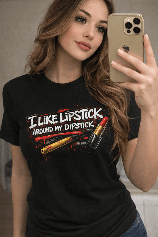 Lipstick Graphic T-Shirt — "I Like Lipstick Around My Dipstick" Streetwear Tee - inkprint