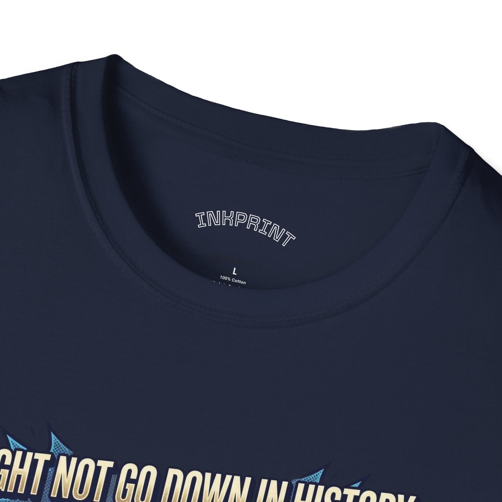 T-Shirt — "I Might Not Go Down in History, But I’ll Go Down On You" Bold Graphic Tee - inkprint