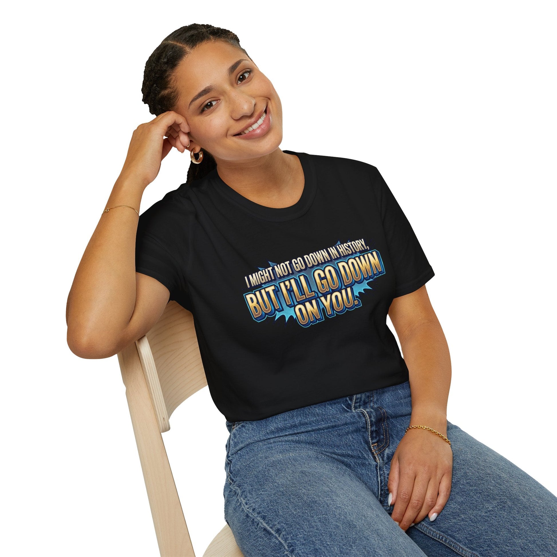 T-Shirt — "I Might Not Go Down in History, But I’ll Go Down On You" Bold Graphic Tee - inkprint