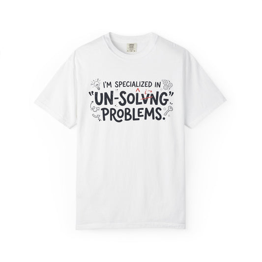 T-Shirt — "I'm Specialized in 'Un-Solving' Problems" Humorous Graphic Tee - inkprintT-Shirtbirthday gift teecasual t shirt