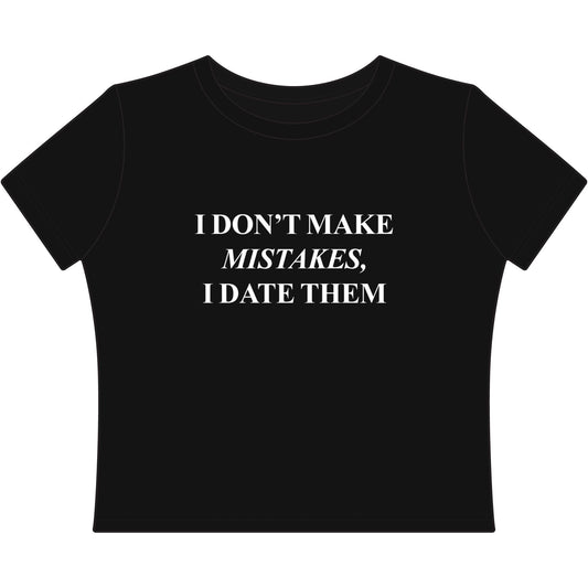 Women's Baby Tee — "I Don't Make Mistakes, I Date Them" Slogan Tee - inkprint