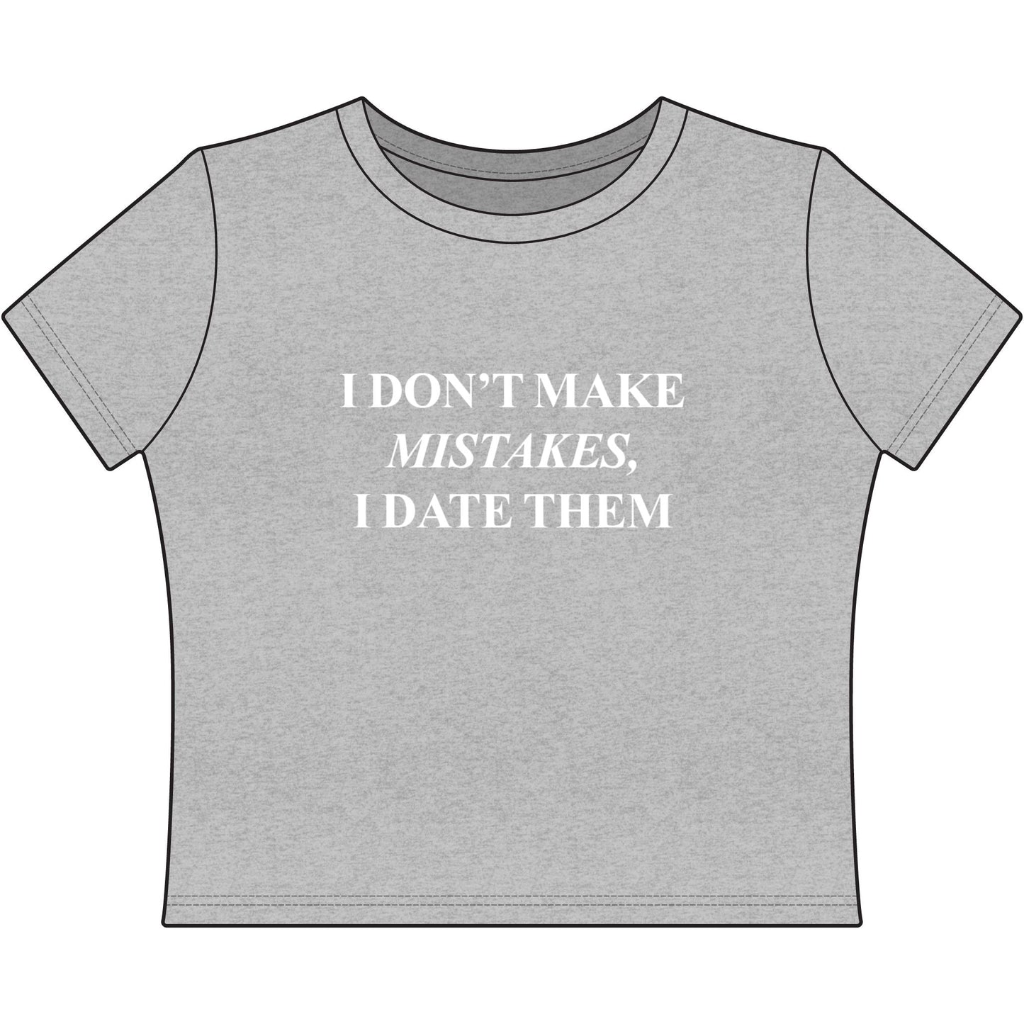 Women's Baby Tee — "I Don't Make Mistakes, I Date Them" Slogan Tee - inkprint