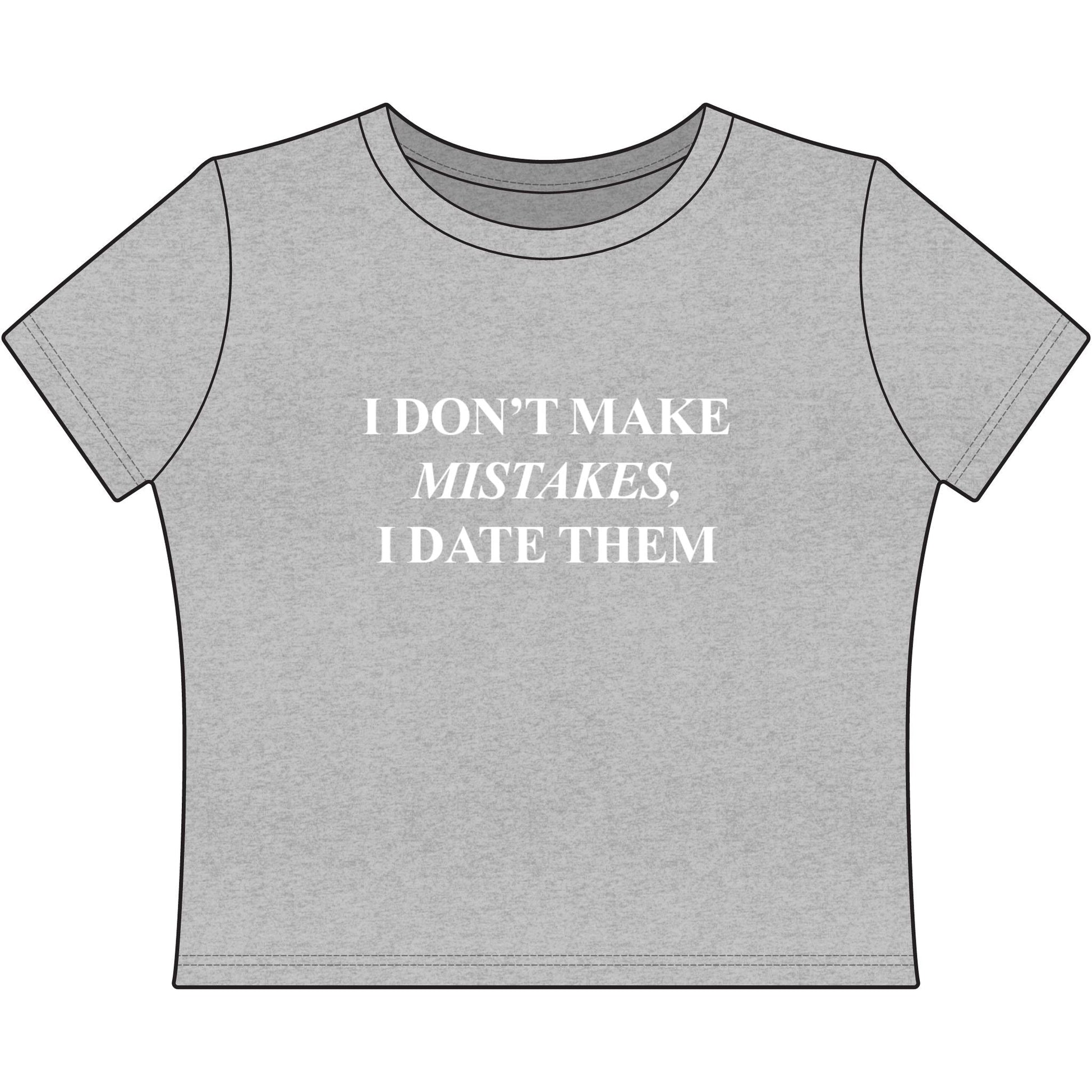 Women's Baby Tee — "I Don't Make Mistakes, I Date Them" Slogan Tee - inkprint